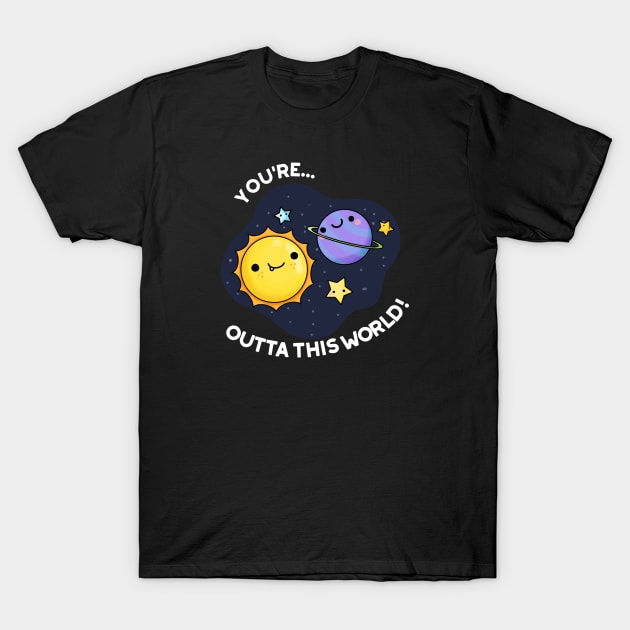 Out Of This World Funny Space Pun T-Shirt by punnybone